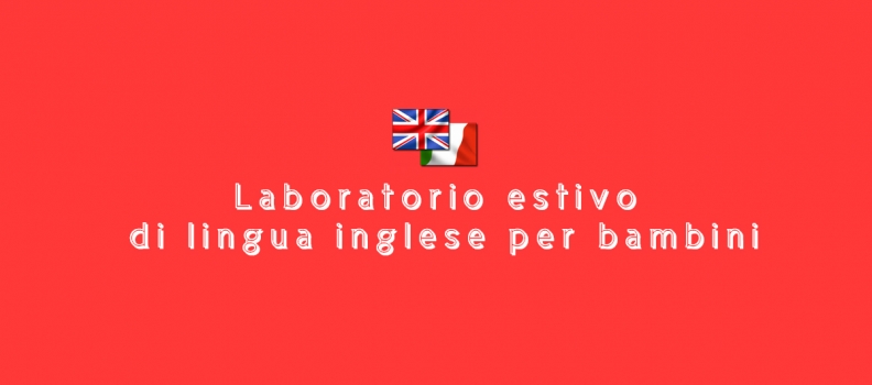 Laboratori estivi di lingua inglese per bambini